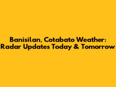 Banisilan, Cotabato Weather: Radar Updates Today & Tomorrow