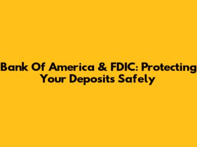 Bank Of America & FDIC: Protecting Your Deposits Safely