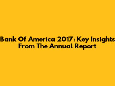 Bank Of America 2017: Key Insights From The Annual Report