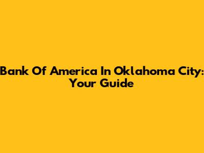 Bank Of America In Oklahoma City: Your Guide