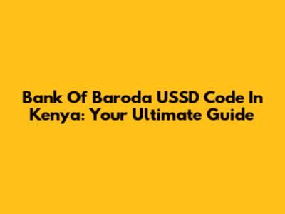 Bank Of Baroda USSD Code In Kenya: Your Ultimate Guide