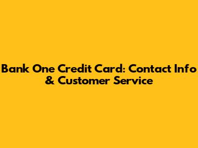 Bank One Credit Card: Contact Info & Customer Service
