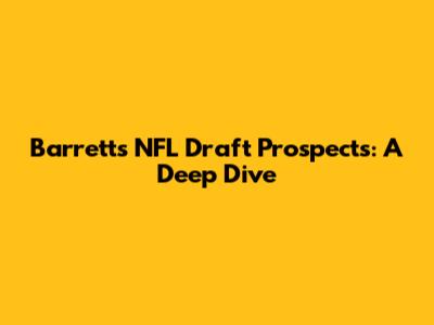 Barrett's NFL Draft Prospects: A Deep Dive