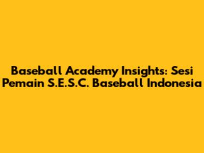 Baseball Academy Insights: Sesi Pemain S.E.S.C. Baseball Indonesia