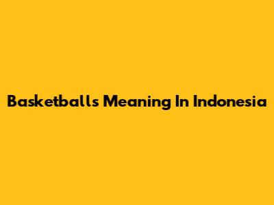 Basketball's Meaning In Indonesia