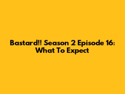 Bastard!! Season 2 Episode 16: What To Expect