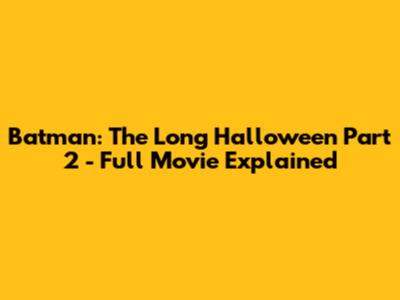 Batman: The Long Halloween Part 2 - Full Movie Explained