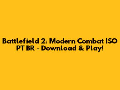 Battlefield 2: Modern Combat ISO PT BR - Download & Play!