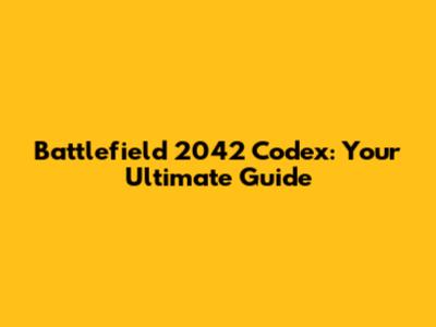 Battlefield 2042 Codex: Your Ultimate Guide