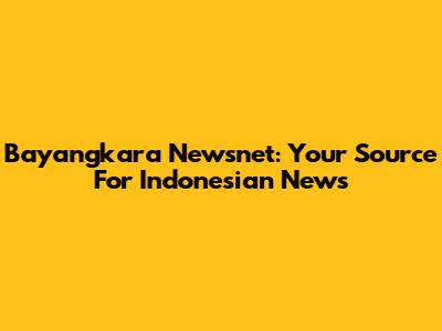 Bayangkara Newsnet: Your Source For Indonesian News
