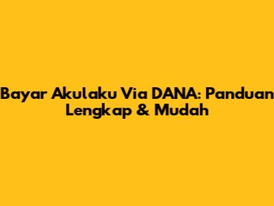 Bayar Akulaku Via DANA: Panduan Lengkap & Mudah