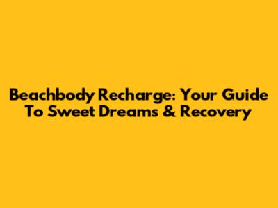 Beachbody Recharge: Your Guide To Sweet Dreams & Recovery