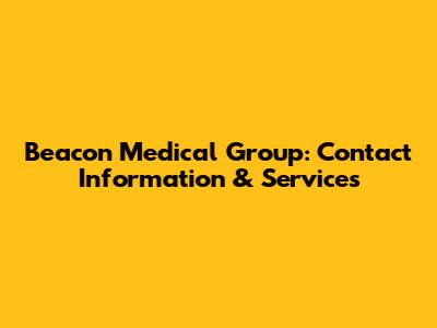 Beacon Medical Group: Contact Information & Services