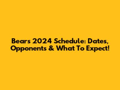 Bears 2024 Schedule: Dates, Opponents & What To Expect!