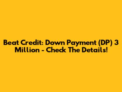 Beat Credit: Down Payment (DP) 3 Million - Check The Details!
