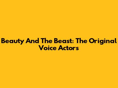 Beauty And The Beast: The Original Voice Actors