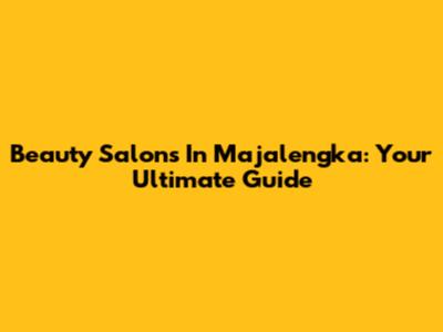 Beauty Salons In Majalengka: Your Ultimate Guide