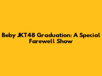 Beby JKT48 Graduation: A Special Farewell Show