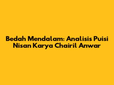 Bedah Mendalam: Analisis Puisi 'Nisan' Karya Chairil Anwar