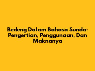 Bedeng Dalam Bahasa Sunda: Pengertian, Penggunaan, Dan Maknanya
