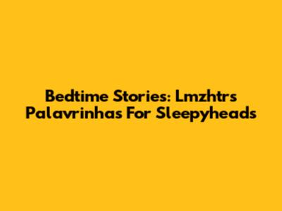 Bedtime Stories: Lmzhtrs Palavrinhas For Sleepyheads