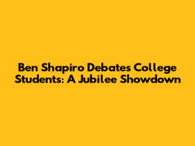 Ben Shapiro Debates College Students: A Jubilee Showdown
