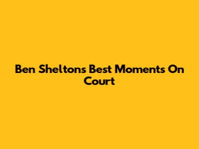 Ben Shelton's Best Moments On Court