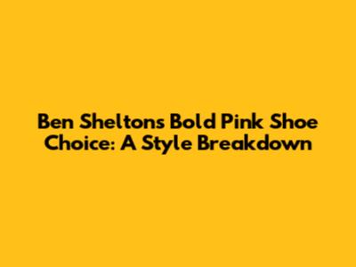 Ben Shelton's Bold Pink Shoe Choice: A Style Breakdown