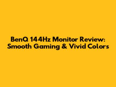 BenQ 144Hz Monitor Review: Smooth Gaming & Vivid Colors