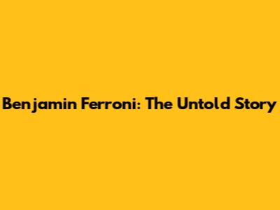 Benjamin Ferroni: The Untold Story