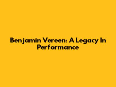 Benjamin Vereen: A Legacy In Performance