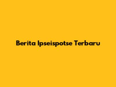 Berita Ipseispotse Terbaru