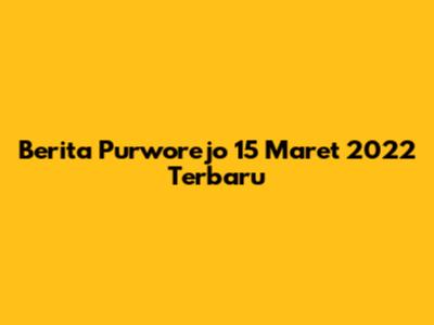 Berita Purworejo 15 Maret 2022 Terbaru