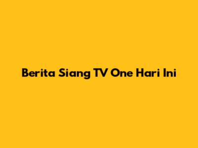 Berita Siang TV One Hari Ini