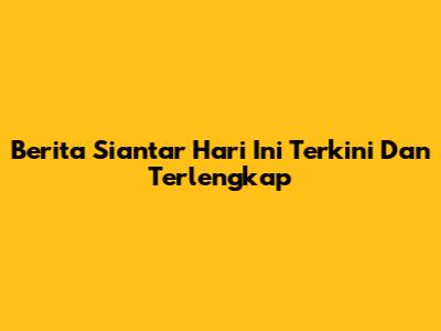 Berita Siantar Hari Ini Terkini Dan Terlengkap