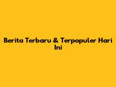 Berita Terbaru & Terpopuler Hari Ini