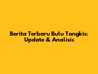 Berita Terbaru Bulu Tangkis: Update & Analisis