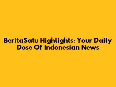 BeritaSatu Highlights: Your Daily Dose Of Indonesian News