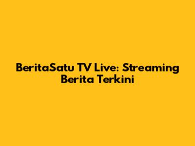 BeritaSatu TV Live: Streaming Berita Terkini