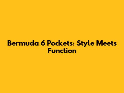 Bermuda 6 Pockets: Style Meets Function