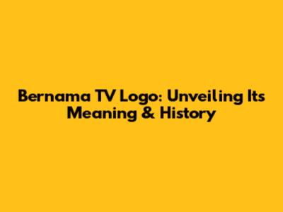 Bernama TV Logo: Unveiling Its Meaning & History