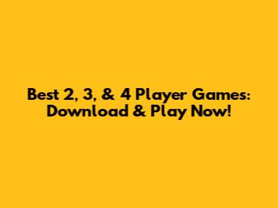 Best 2, 3, & 4 Player Games: Download & Play Now!