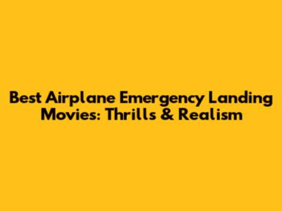 Best Airplane Emergency Landing Movies: Thrills & Realism