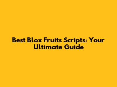 Best Blox Fruits Scripts: Your Ultimate Guide