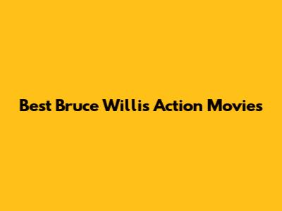 Best Bruce Willis Action Movies