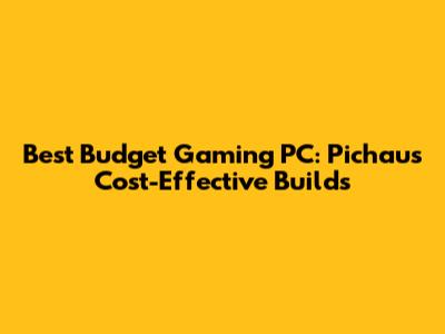 Best Budget Gaming PC: Pichau's Cost-Effective Builds