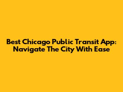 Best Chicago Public Transit App: Navigate The City With Ease