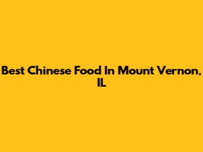 Best Chinese Food In Mount Vernon, IL