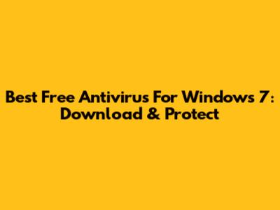 Best Free Antivirus For Windows 7: Download & Protect