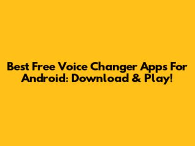 Best Free Voice Changer Apps For Android: Download & Play!